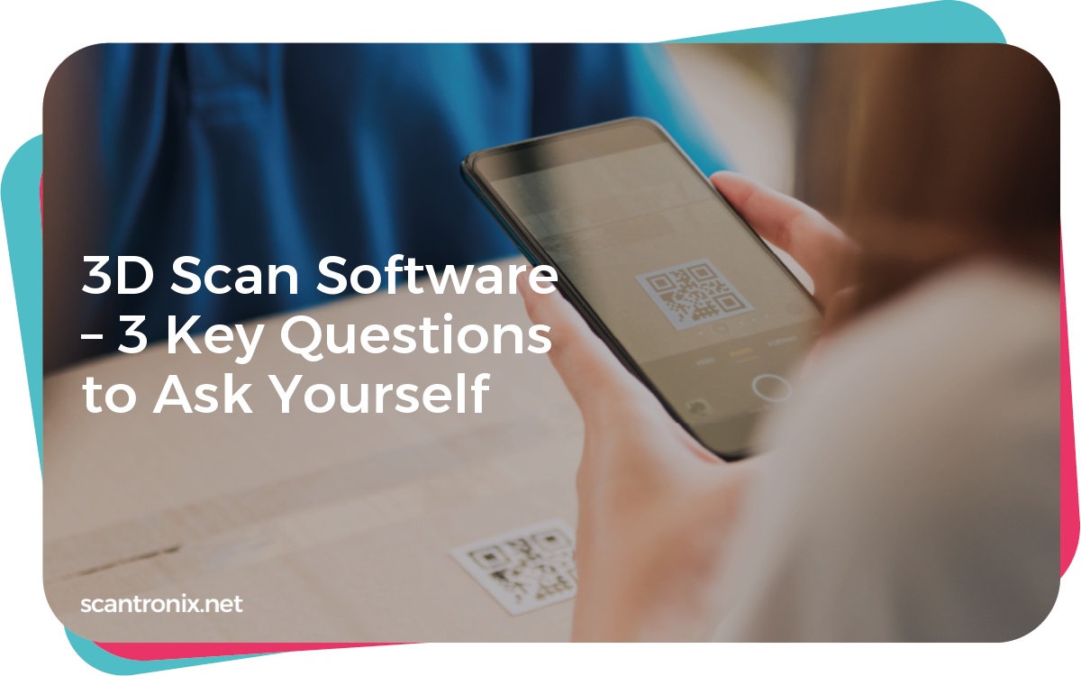 3D Scan Software – 3 Key Questions to Ask Yourself